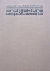 Architektura współczesna. Zarys rozwoju - Piotr Krakowski, Adam Kotula
