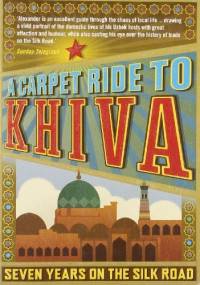 A carpet ride to Khiva - Christopher Aslan Alexander
