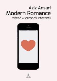 Modern Romance. Miłość w czasach Internetu - Aziz Ansari, Eric Klinenberg