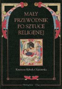 Mały przewodnik po sztuce religijnej - Krystyna Kibish-Ożarowska