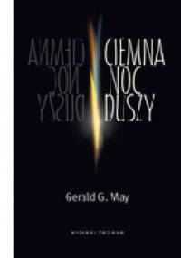 Ciemna noc duszy. Depresja a kryzys duchowy oczami psychiatry - Gerald G. May