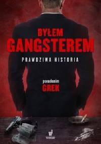 Byłem gangsterem. Prawdziwa historia - GREK