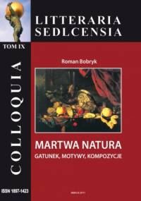 Martwa natura. Gatunek, motywy, kompozycje - Roman Bobryk
