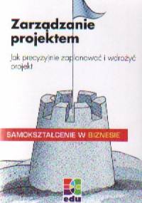 zarządzanie projektem. Jak precyzyjnie zaplanować i wdrożyć projekt - Wolfgang Lessel