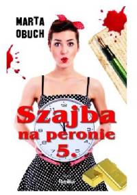 Szajba na peronie 5. - Marta Obuch
