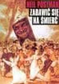 Zabawić się na śmierć - Neil Postman