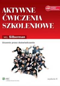 Aktywne ćwiczenia szkoleniowe. Uczenie przez doświadczanie - Mel Silberman