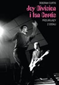 Joy Division i Ian Curtis. Przejmujący z oddali - Deborah Curtis