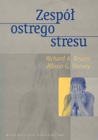 Zespół ostrego stresu. Teoria, pomiar, terapia - Richard A. Bryant, Allison G. Harvey