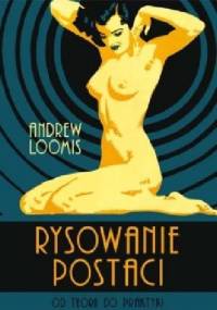 Rysowanie postaci. Od teorii do praktyki. - William Andrew Loomis