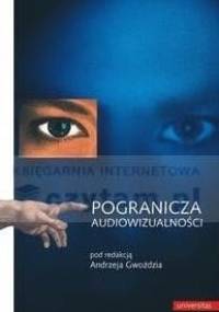Pogranicza audiowizualności. Parateksty kina, telewizji i nowych mediów - praca zbiorowa, Andrzej Gwóźdź red.