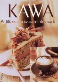 Kawa w filiżance, ciastach i deserach - praca zbiorowa