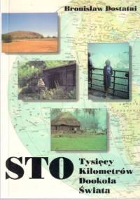 Sto Tysięcy Kilometrów Dookoła Świata - Bronisław Dostatni