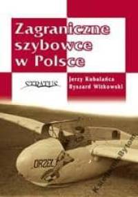 Zagraniczne szybowce w Polsce - Ryszard Witkowski, Jerzy Kubalańca