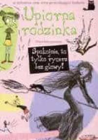 Upiorna rodzinka. Spokojnie, to tylko rycerz bez głowy! - Klara Maciejewska