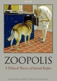 Zoopolis. A Political Theory of Animal Rights - Will Kymlicka, Sue Donaldson