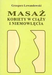 Masaż kobiety w ciąży i niemowlęcia - Grzegorz Lewandowski
