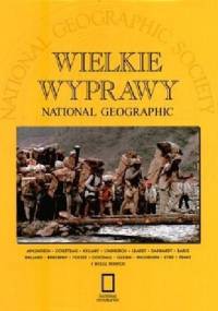 Wielkie wyprawy National Geographic - praca zbiorowa