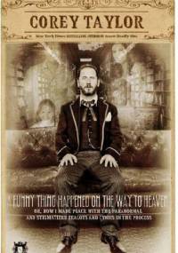 A funny thing happened on the way to heaven - Corey Taylor