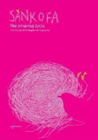 Sankofa. Nie zmarnuj życia - Tomasz Gaj OP, Magdalena Pajkowska