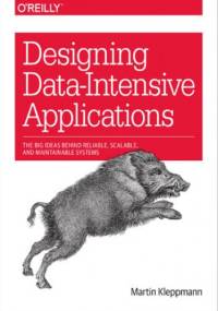 Designing Data-Intensive Applications. The Big Ideas Behind Reliable, Scalable, and Maintainable Systems - Kleppmann Martin