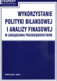 Wykorzystanie Polityki Bilansowej I Analizy Finansowej W Zarządzaniu Przedsiębiorstwem - Kazimierz Sawicki