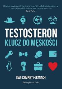 Testosteron. Klucz do męskości - Ewa Kempisty-Jeznach