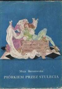 Piórkiem przez stulecia - Maja Berezowska