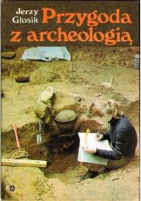 Przygoda z archeologią - Jerzy Głosik