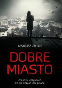 Dobre miasto - Mariusz Zielke