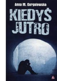 Kiedyś jutro - Anna M. Gorgolewska