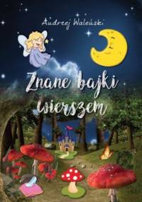 Znane bajki wierszem - Waleński Andrzej