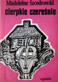 Cierpkie czereśnie - Madeleine Szcodrowski