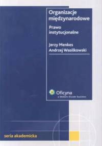 Organizacje międzynarodowe Prawo instytucjonalne - Jerzy Menkes, Andrzej Wasilkowski