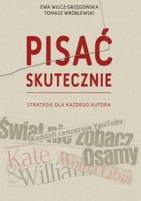 Pisać skutecznie. Strategie dla każdego autora - Tomasz Wróblewski, Ewa Wilcz-Grzędzińska