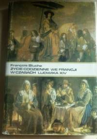 Życie codzienne we Francji w czasach Ludwika XIV - François Bluche