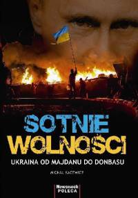 Sotnie wolności. Ukraina od Majdanu do Donbasu - Michał Kacewicz