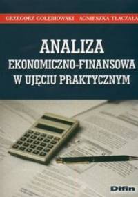 Analiza ekonomiczno finansowa w ujęciu praktycznym - Grzegorz Gołębiowski, Agnieszka Tłaczała