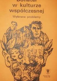 Bohater w kulturze współczesnej. Wybrane zagadnienia. - praca zbiorowa