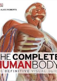The Complete Human Body - Alice Roberts