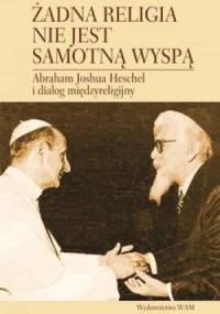 Żadna religia nie jest samotną wyspą. Abraham Joshua Heschel i dialog międzyreligijny - Byron L. Sherwin, Harold Kasimow