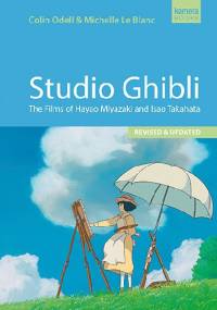 Studio Ghibli. The Films of Hayao Miyazaki and Isao Takahata - Colin Odell, Michelle Le Blanc