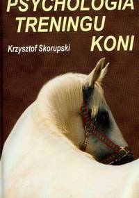 Psychologia treningu koni - Krzysztof Skorupski