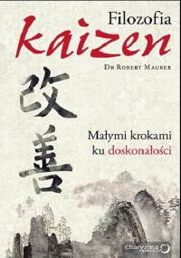 Filozofia Kaizen. Małymi krokami ku doskonałości - Robert Maurer