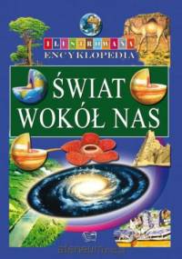 Ilustrowana encyklopedia - Świat wokół nas - praca zbiorowa