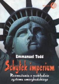 Schyłek imperium. Rozważania o rozkładzie systemu amerykańskiego - Emmanuel Todd
