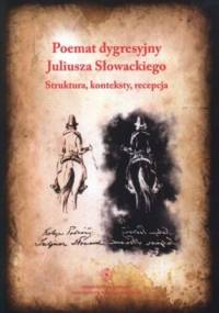 Poemat dygresyjny Juliusza Słowackiego. Struktura, konteksty, recepcja - Maria Kalinowska, Marcin Leszczyński