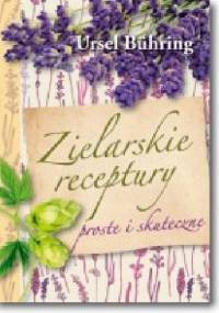 Zielarskie receptury proste i skuteczne - Ursel Bühring