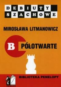 Jak rozpocząć partię szachową. Część B: Debiuty półotwarte - Mirosława Litmanowicz