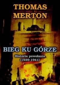 Bieg ku górze: Historia powołania (1939-1941) - Thomas Merton
